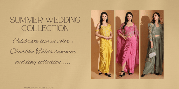 Celebrate Love in Color: Charkha Tales' Summer Wedding Collection - Charkha Tales