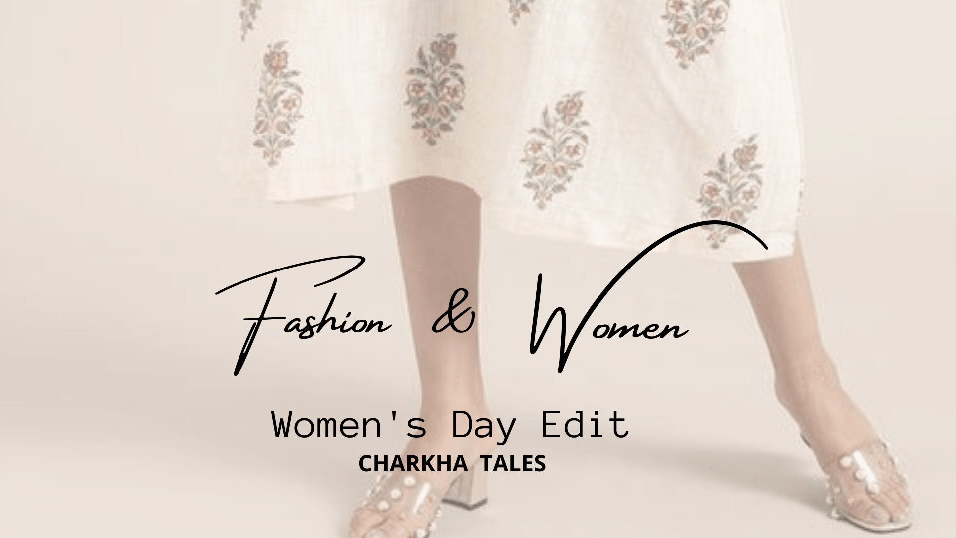 ' Fashion and Women '- Women's Day Edit - Charkha Tales